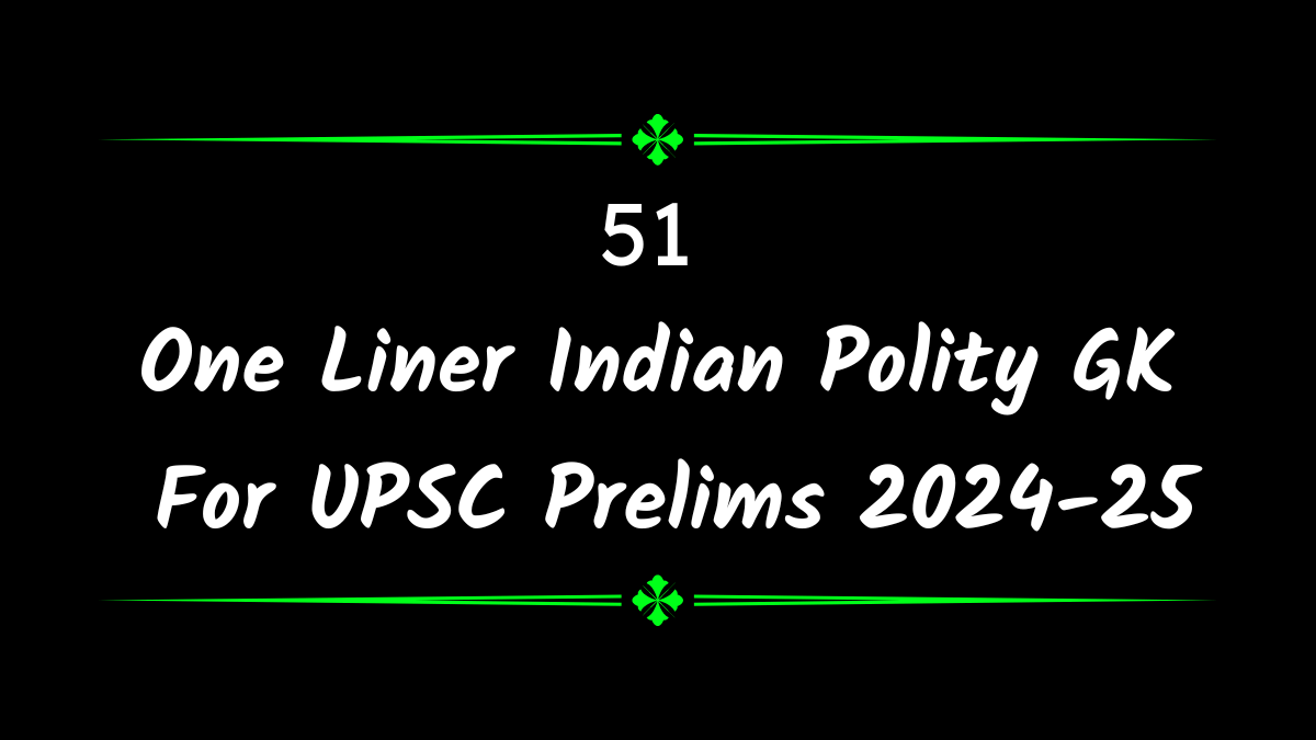 51 One Liner Indian Polity GK For UPSC Prelims 2024-25