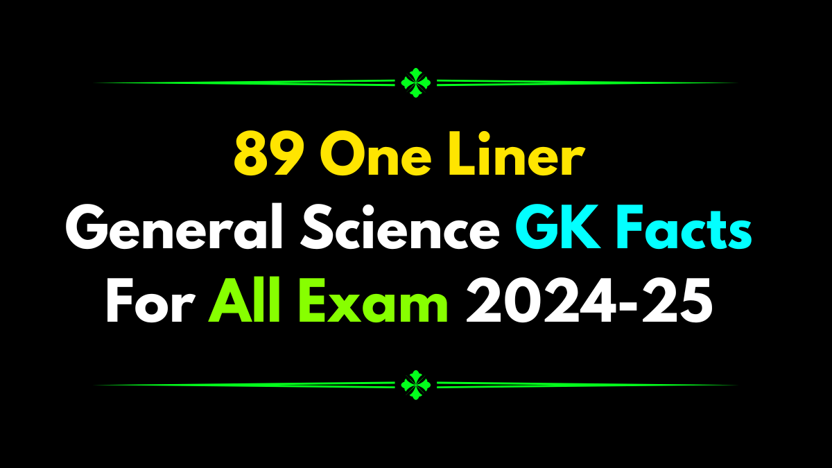 89 One Liner General Science GK Facts For All Exam 2024-25